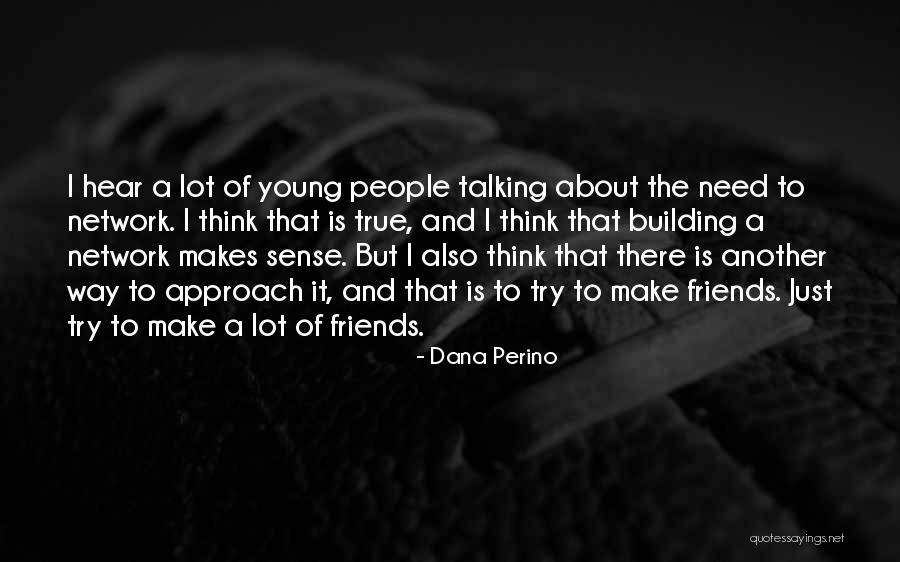 About True Friends Quotes By Dana Perino