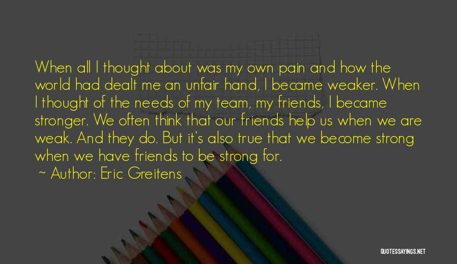 About True Friends Quotes By Eric Greitens About True Friends Quotes By Eric Greitens