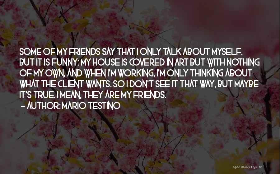 About True Friends Quotes By Mario Testino