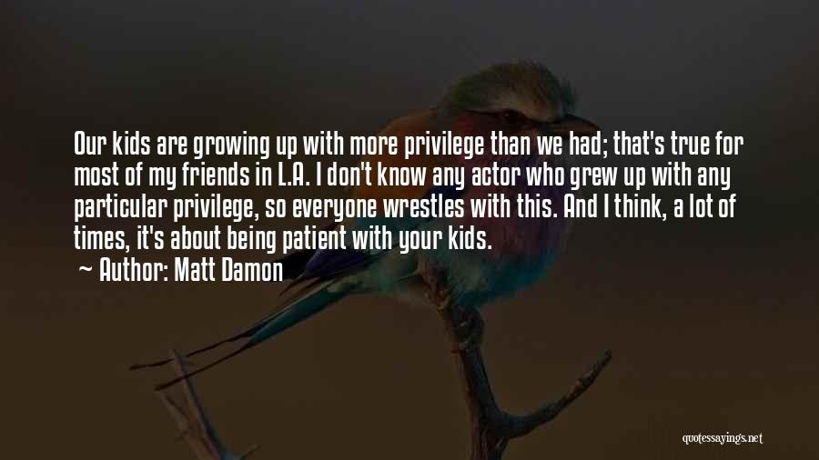 About True Friends Quotes By Matt Damon