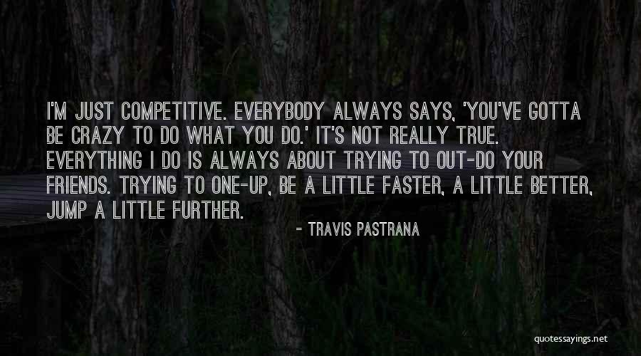 About True Friends Quotes By Travis Pastrana