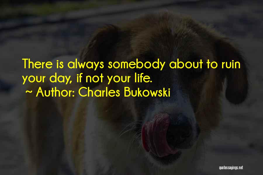 About Your Day Quotes By Charles Bukowski