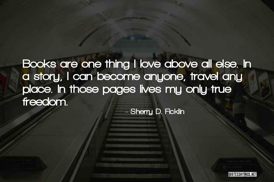 Above All Quotes By Sherry D. Ficklin Above All Quotes By Sherry D. Ficklin