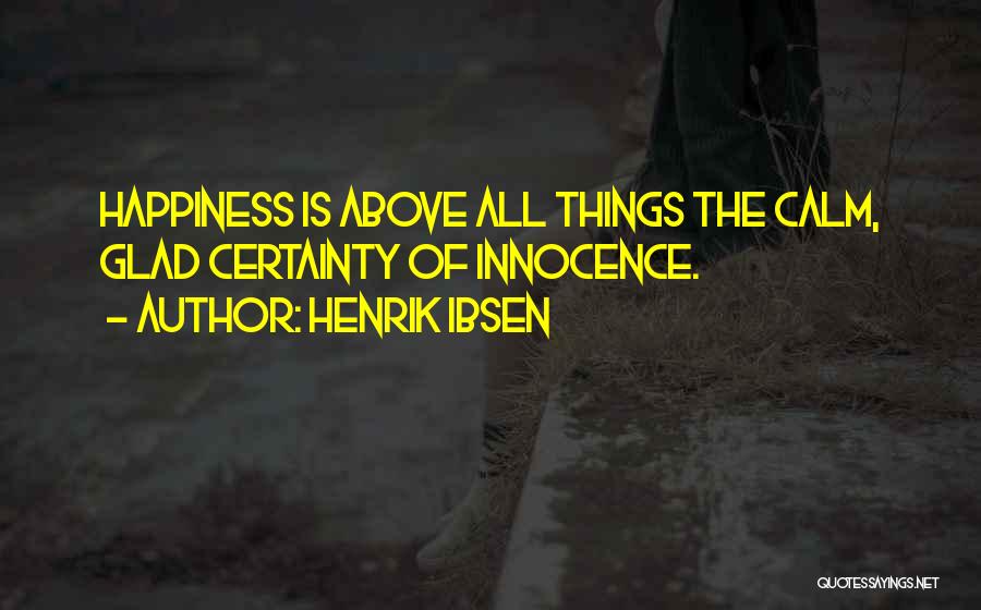 Above All Things Quotes By Henrik Ibsen