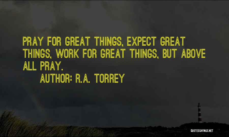 Above All Things Quotes By R.A. Torrey