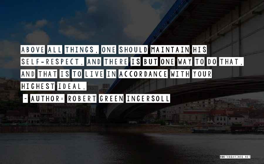 Above All Things Quotes By Robert Green Ingersoll