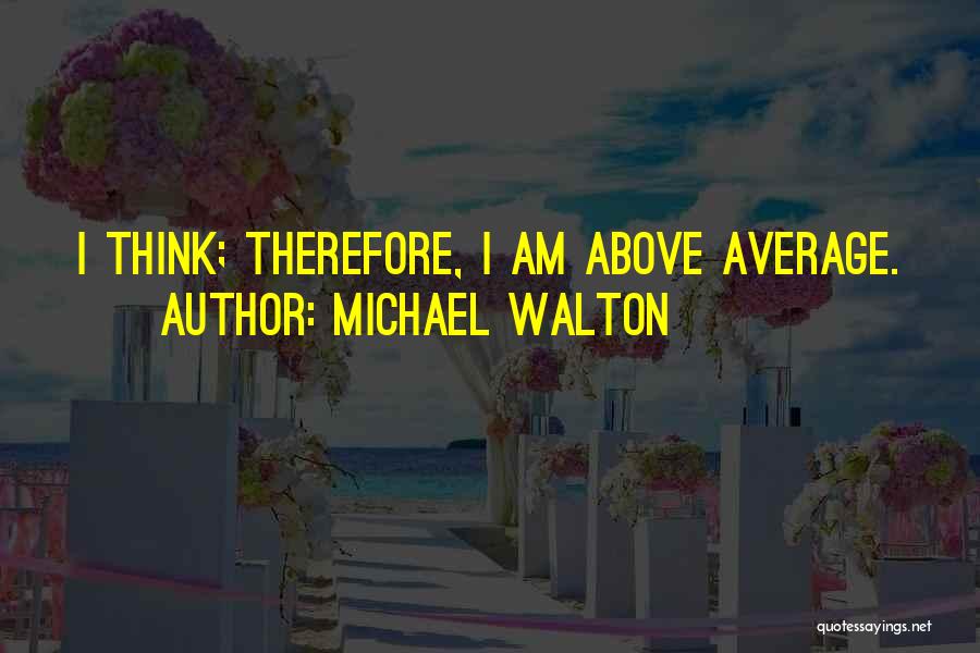 Above Average Quotes By Michael Walton