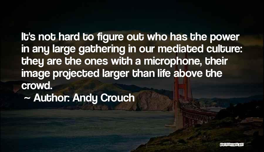 Above The Crowd Quotes By Andy Crouch