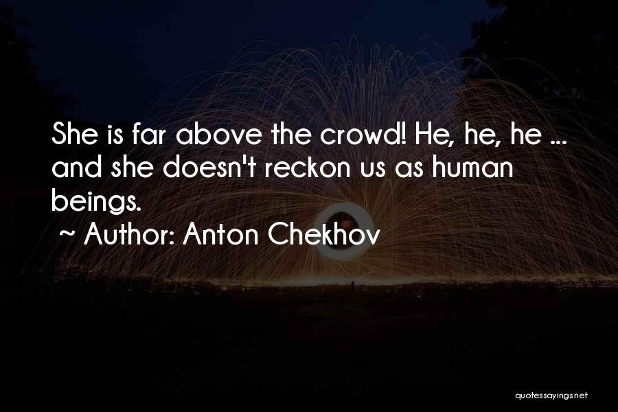 Above The Crowd Quotes By Anton Chekhov