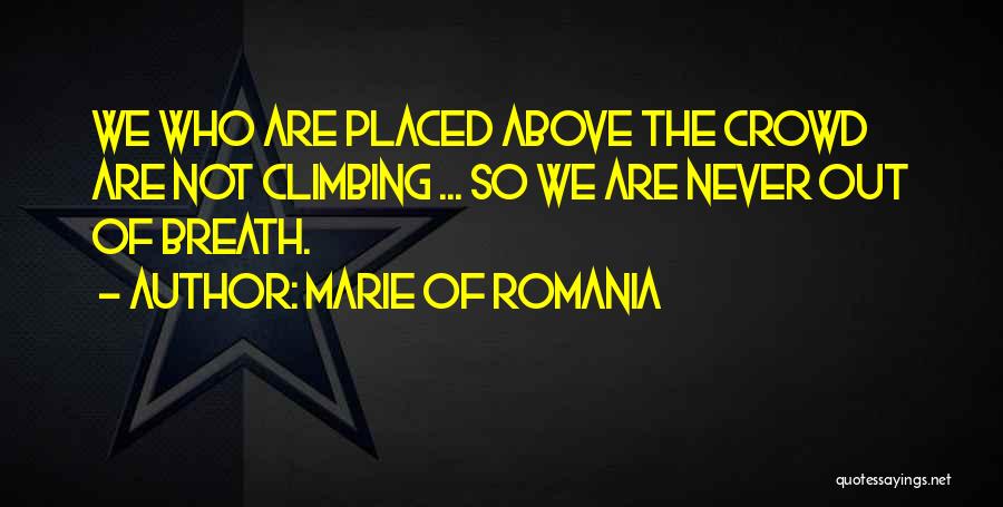 Above The Crowd Quotes By Marie Of Romania