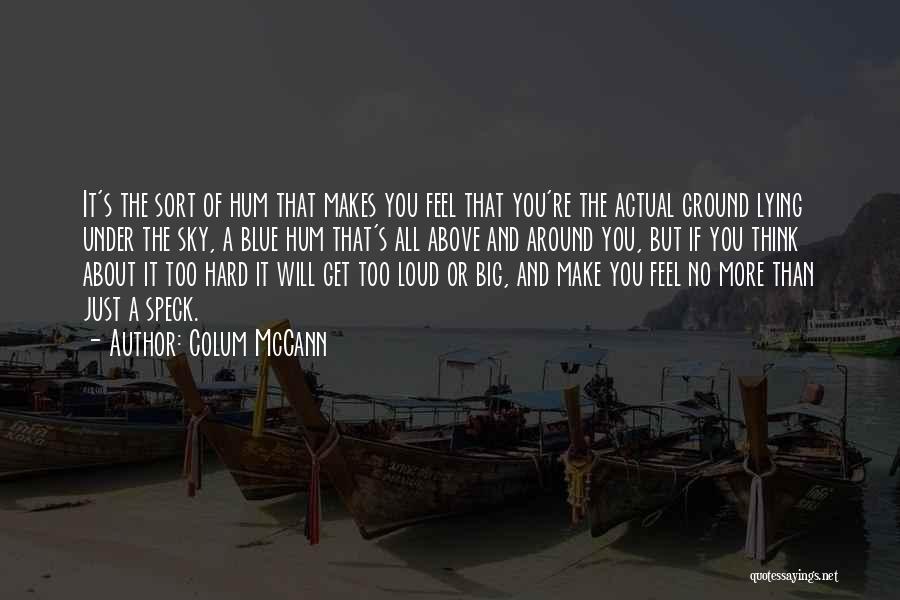 Above The Ground Quotes By Colum McCann