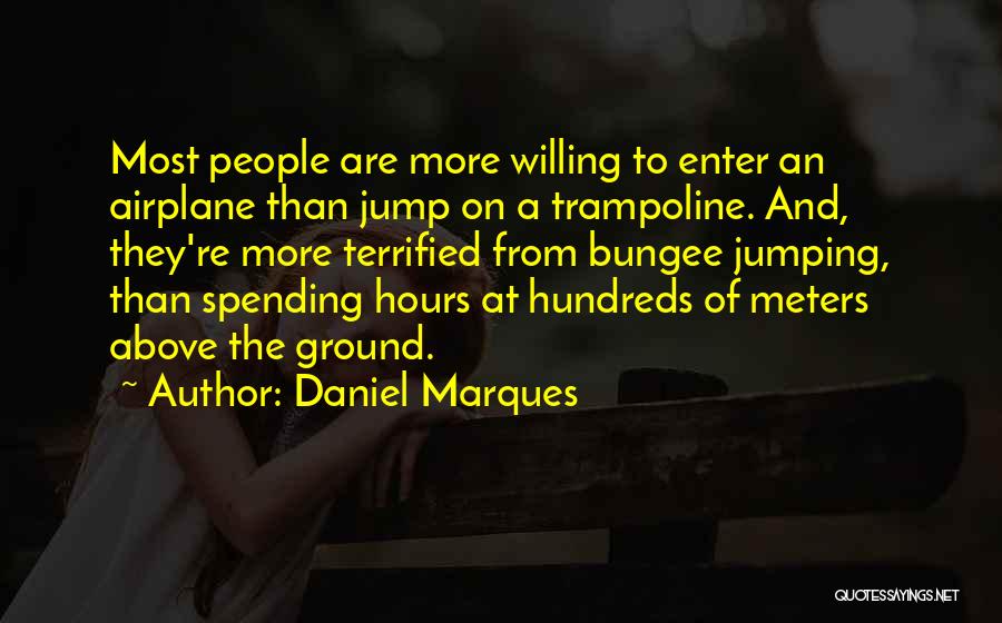 Above The Ground Quotes By Daniel Marques