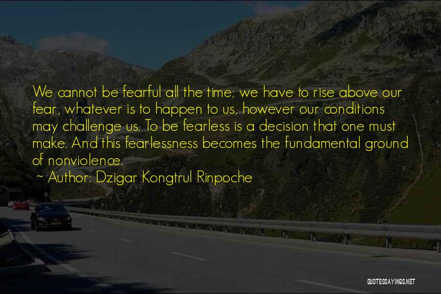 Above The Ground Quotes By Dzigar Kongtrul Rinpoche