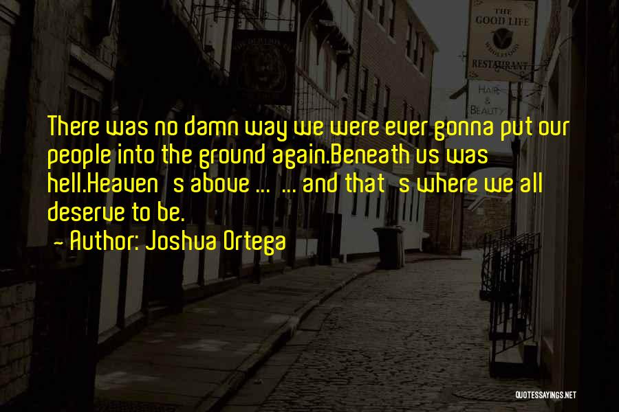 Above The Ground Quotes By Joshua Ortega