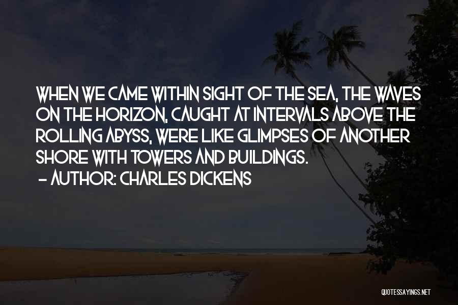 Above The Horizon Quotes By Charles Dickens