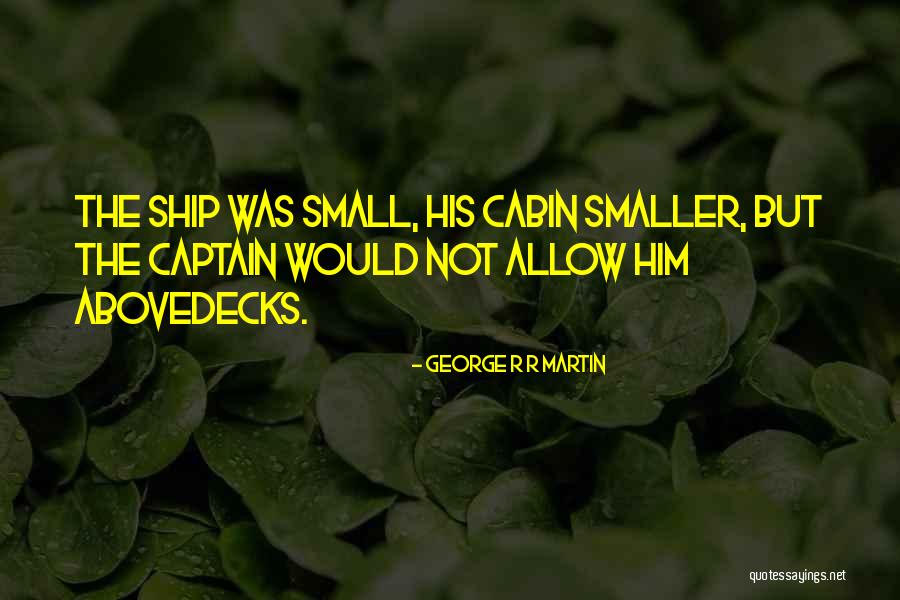 Abovedecks Quotes By George R R Martin Abovedecks Quotes By George R R Martin