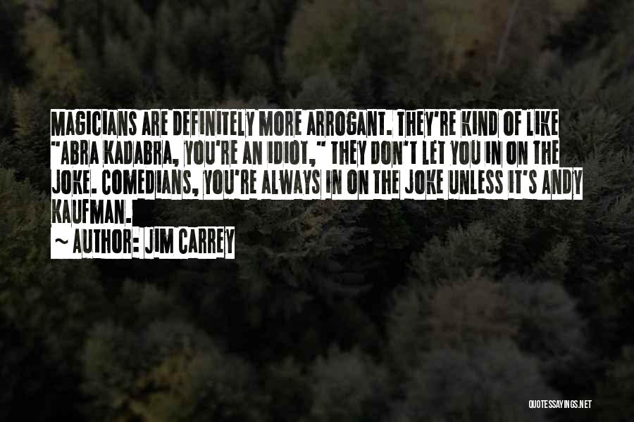 Abra Kadabra Quotes By Jim Carrey