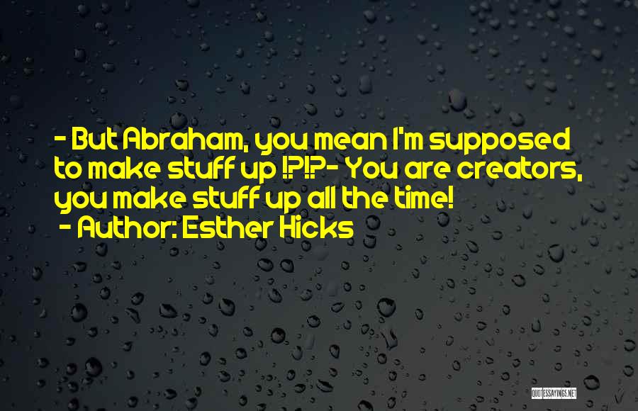 Abraham Esther Quotes By Esther Hicks