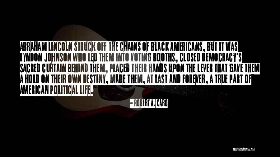 Abraham Lincoln Democracy Quotes By Robert A. Caro Abraham Lincoln Democracy Quotes By Robert A. Caro
