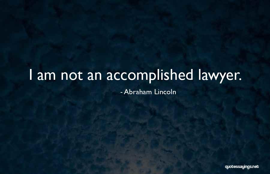 Abraham Lincoln Lawyer Quotes By Abraham Lincoln
