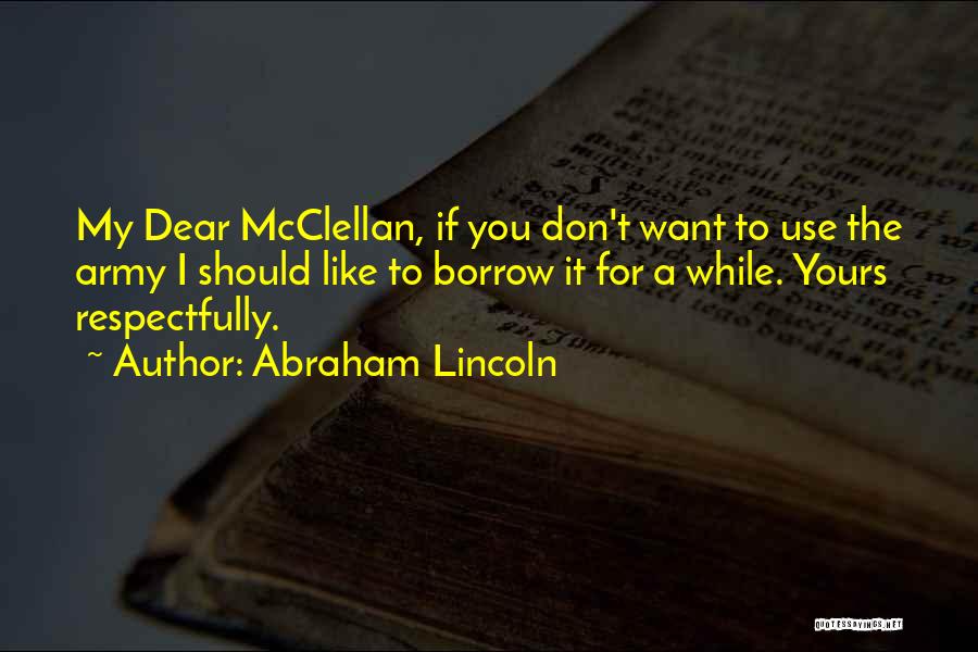 Abraham Lincoln Mcclellan Quotes By Abraham Lincoln