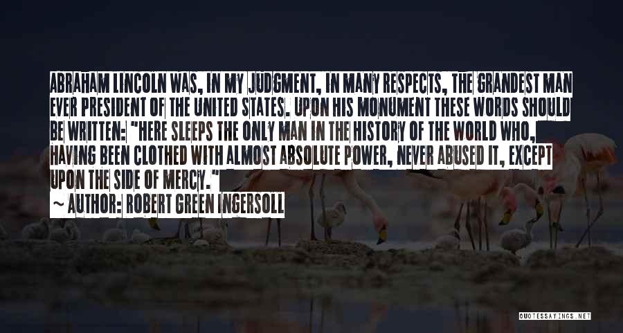 Abraham Lincoln Monument Quotes By Robert Green Ingersoll