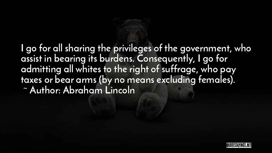 Abraham Lincoln Taxes Quotes By Abraham Lincoln