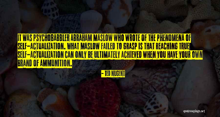 Abraham Maslow Self Actualization Quotes By Ted Nugent Abraham Maslow Self Actualization Quotes By Ted Nugent
