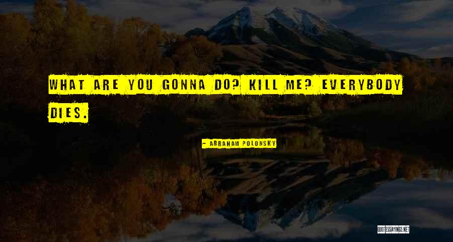 Abraham Polonsky Quotes 1607994 Abraham Polonsky Quotes 1607994