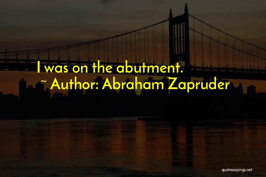 Abraham Zapruder Quotes 1966732