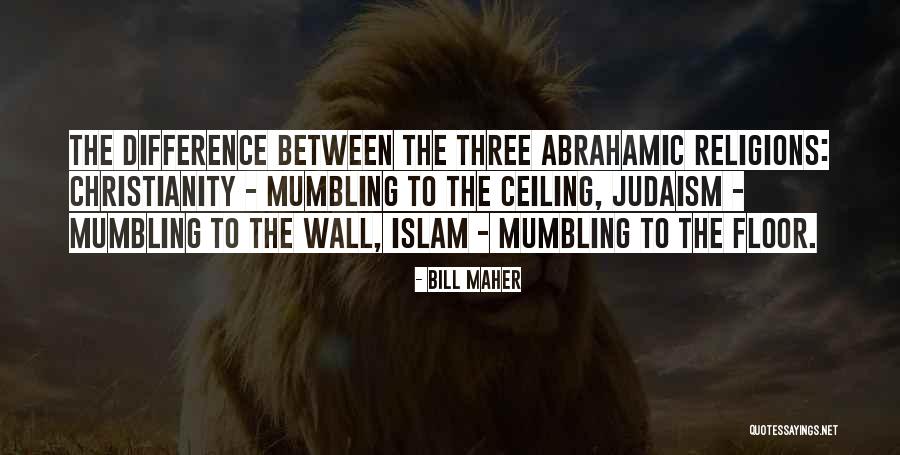 Abrahamic Religions Quotes By Bill Maher