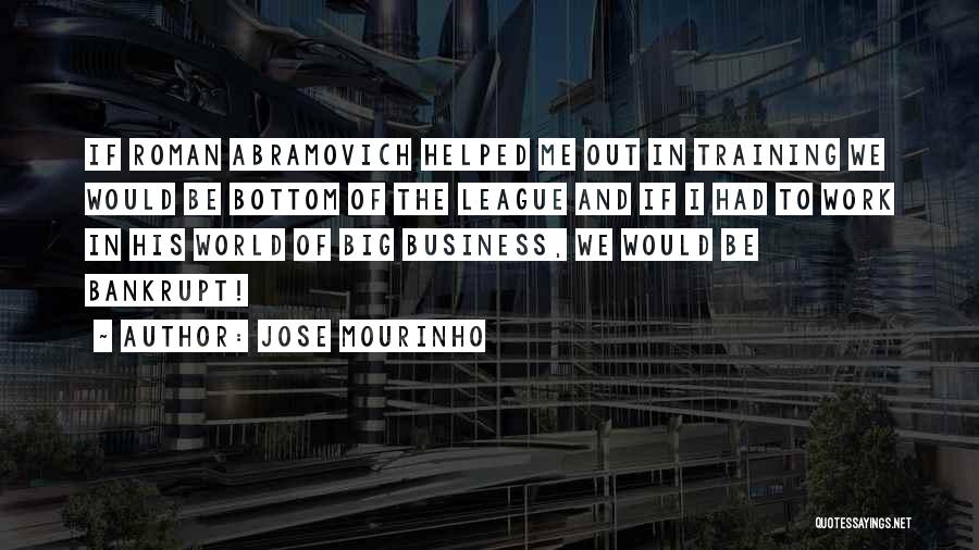 Abramovich Quotes By Jose Mourinho