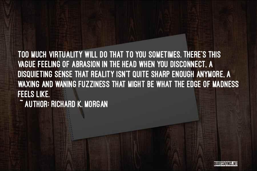 Abrasion Quotes By Richard K. Morgan