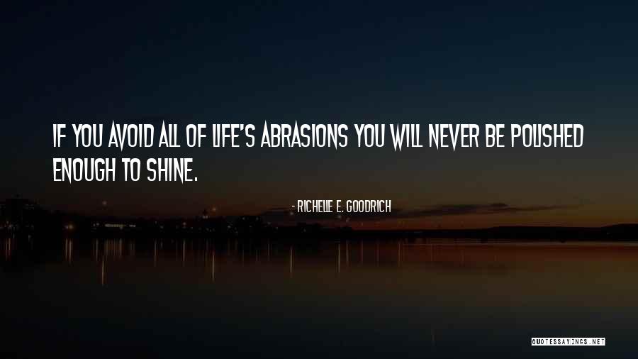 Abrasions Quotes By Richelle E. Goodrich Abrasions Quotes By Richelle E. Goodrich
