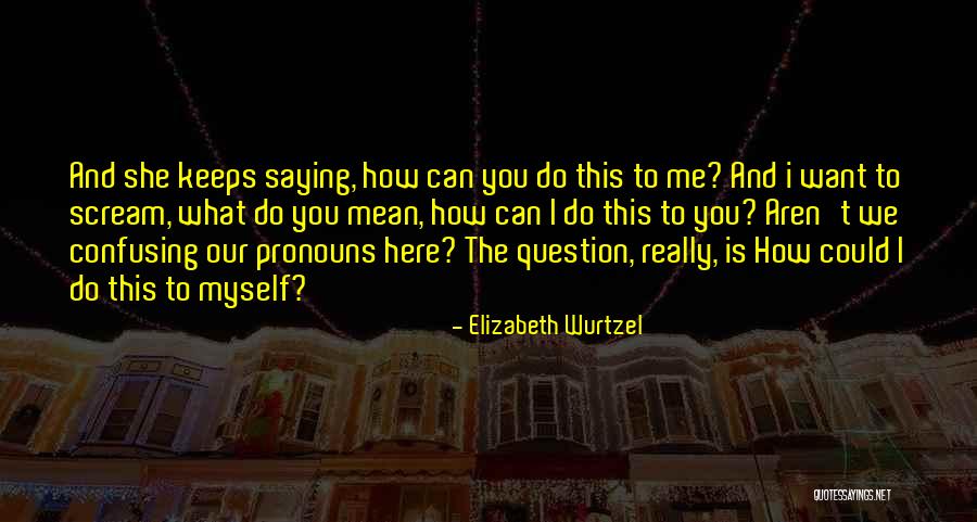 Abrek Atik Quotes By Elizabeth Wurtzel Abrek Atik Quotes By Elizabeth Wurtzel