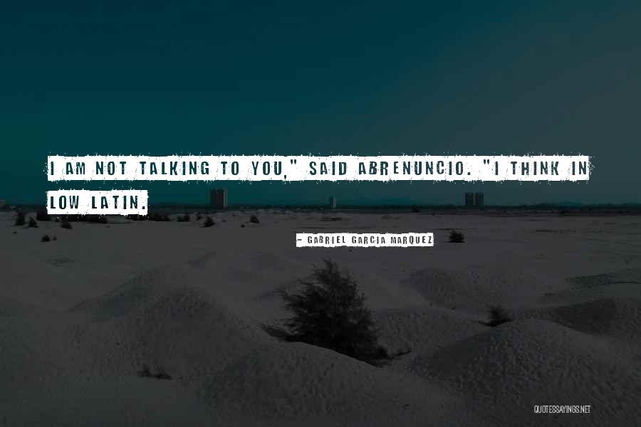 Abrenuncio Quotes By Gabriel Garcia Marquez Abrenuncio Quotes By Gabriel Garcia Marquez