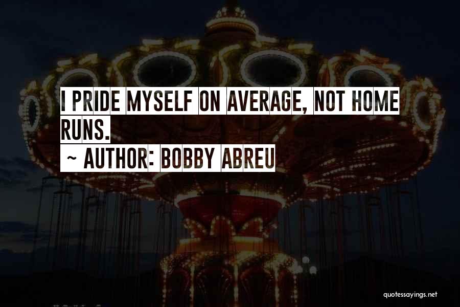 Abreu Quotes By Bobby Abreu