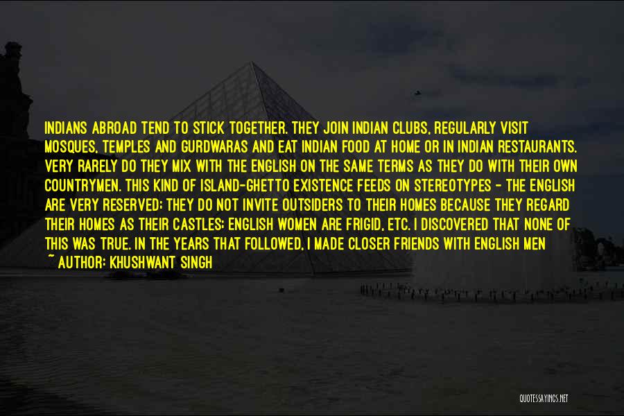 Abroad Friends Quotes By Khushwant Singh