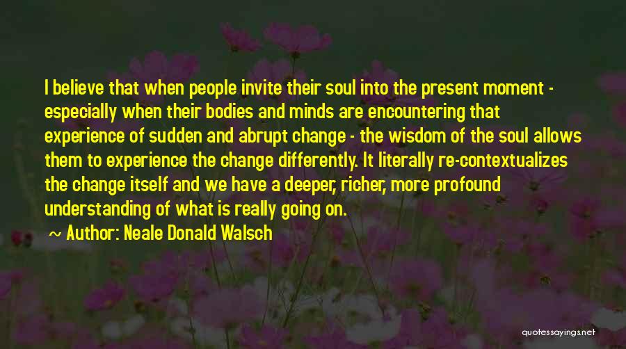 Abrupt Change Quotes By Neale Donald Walsch