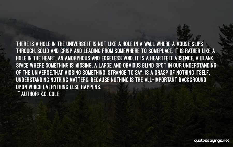 Absence And Missing Someone Quotes By K.C. Cole