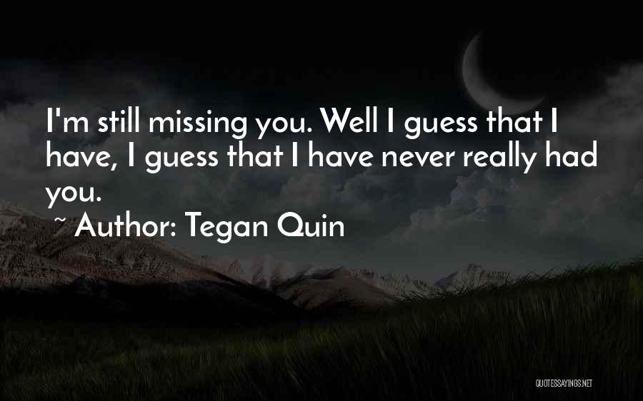 Absence And Missing Someone Quotes By Tegan Quin