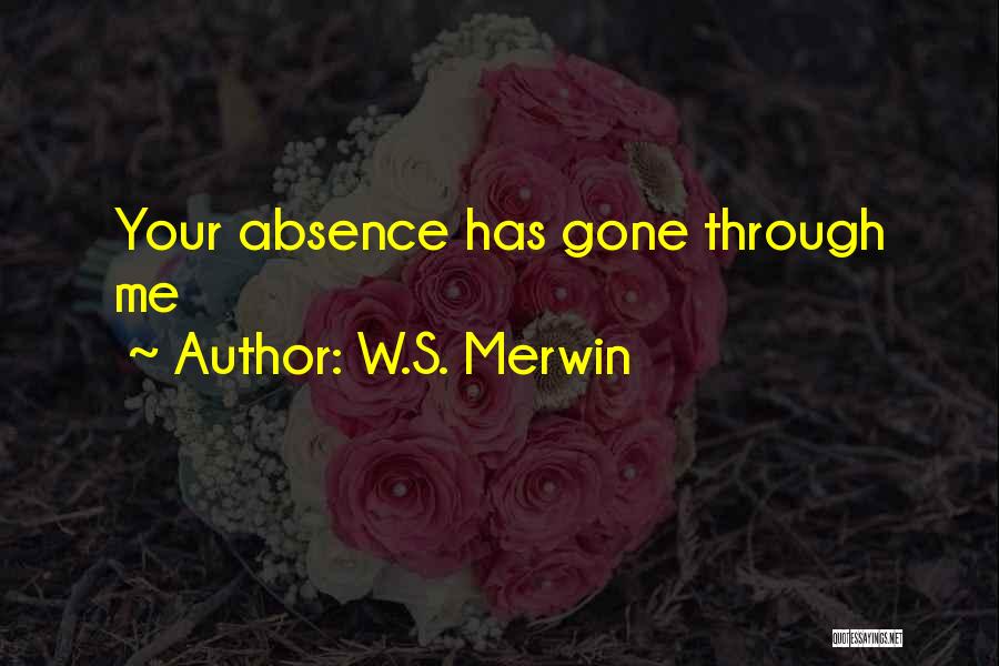 Absence And Missing Someone Quotes By W.S. Merwin