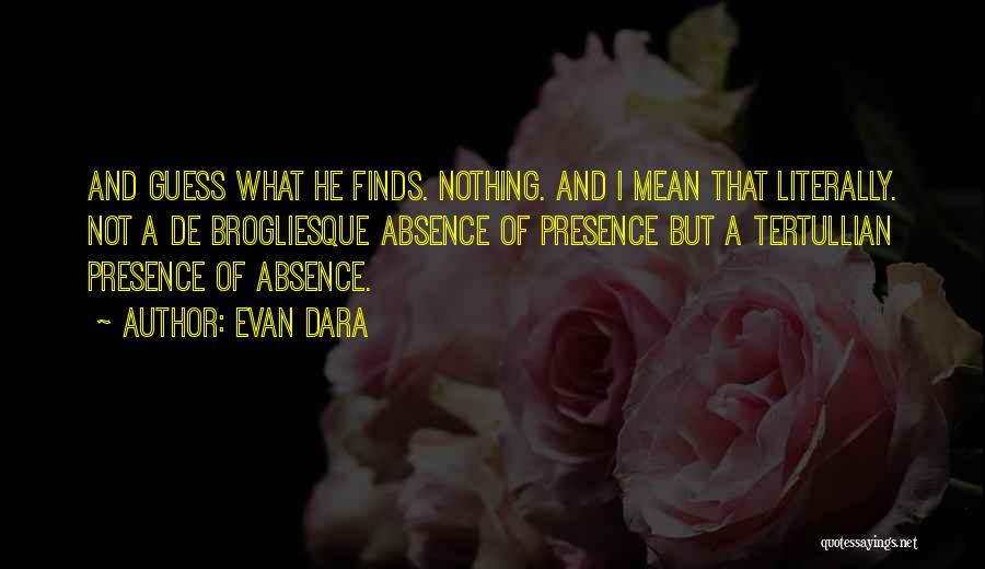 Absence And Presence Quotes By Evan Dara