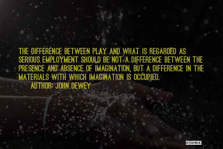 Absence And Presence Quotes By John Dewey
