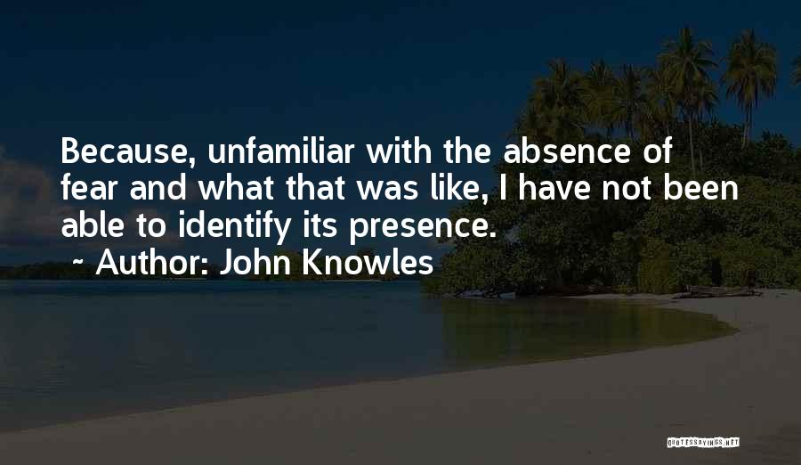 Absence And Presence Quotes By John Knowles