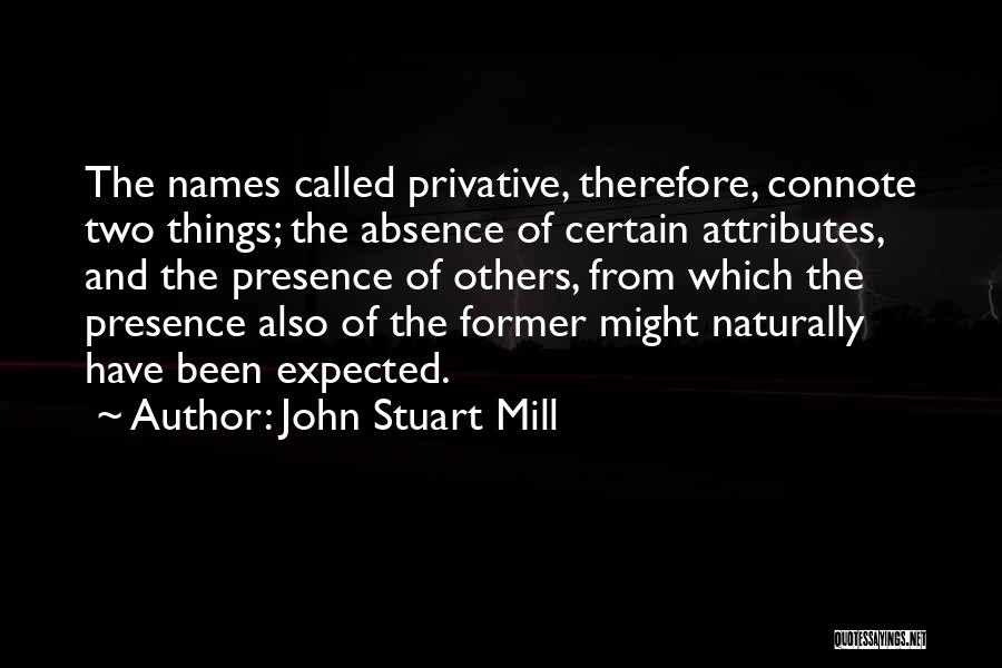 Absence And Presence Quotes By John Stuart Mill