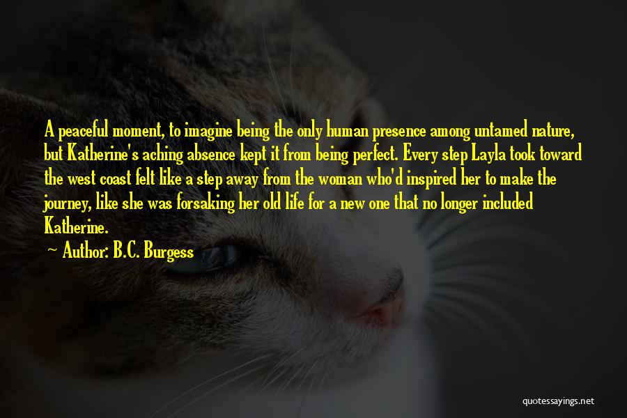 Absence Felt Quotes By B.C. Burgess