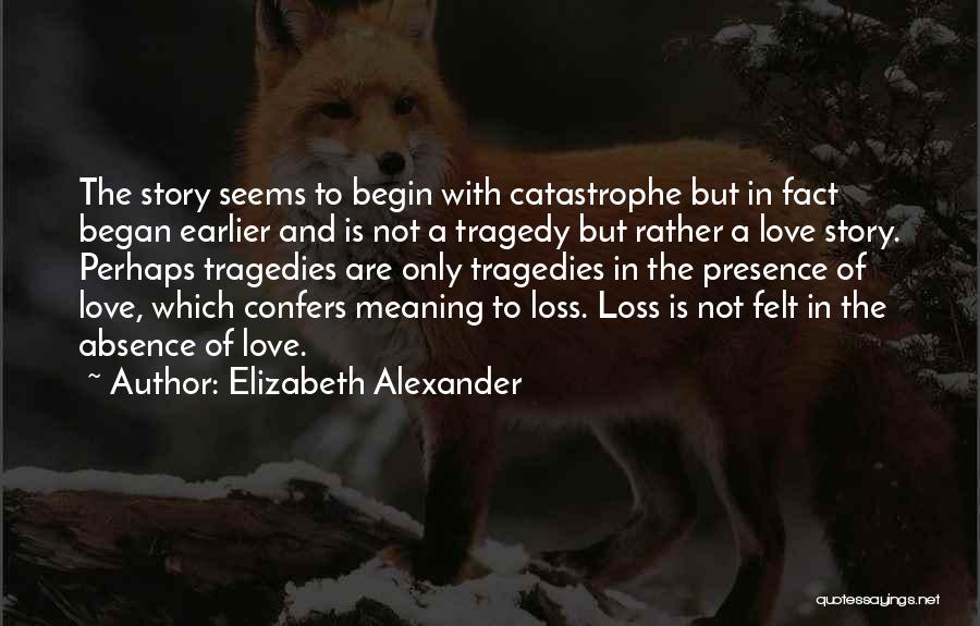 Absence Felt Quotes By Elizabeth Alexander