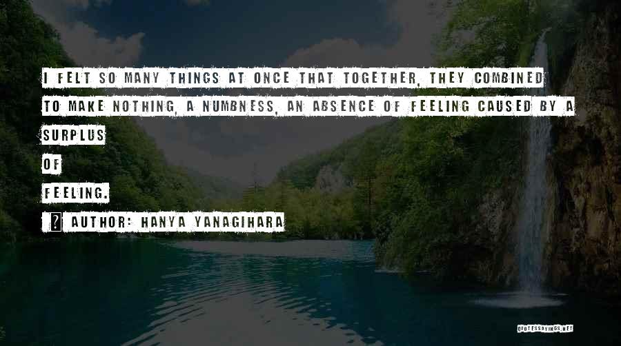 Absence Felt Quotes By Hanya Yanagihara