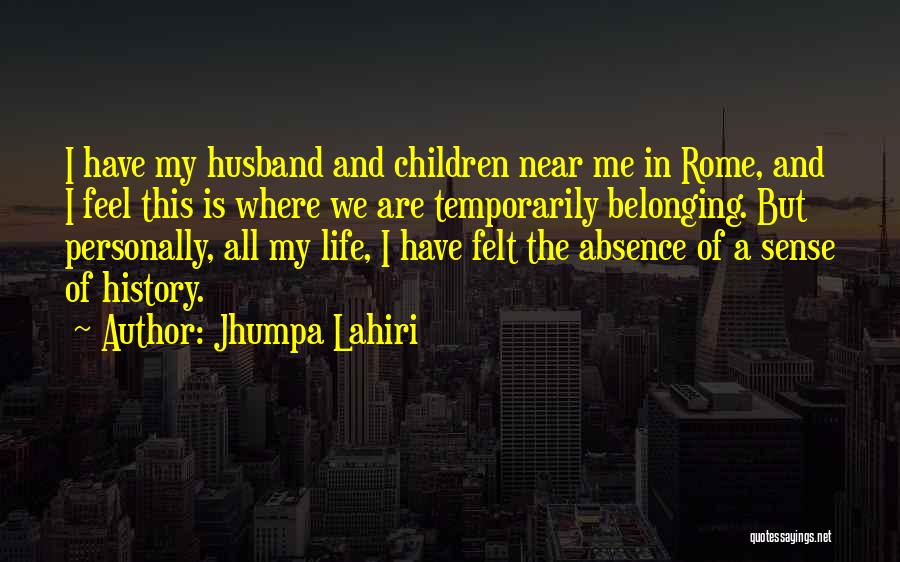 Absence Felt Quotes By Jhumpa Lahiri